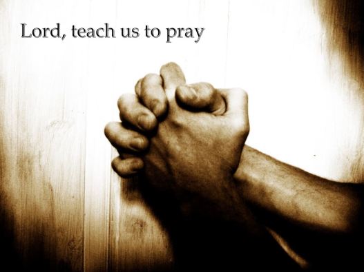 Lord, teach us to pray
